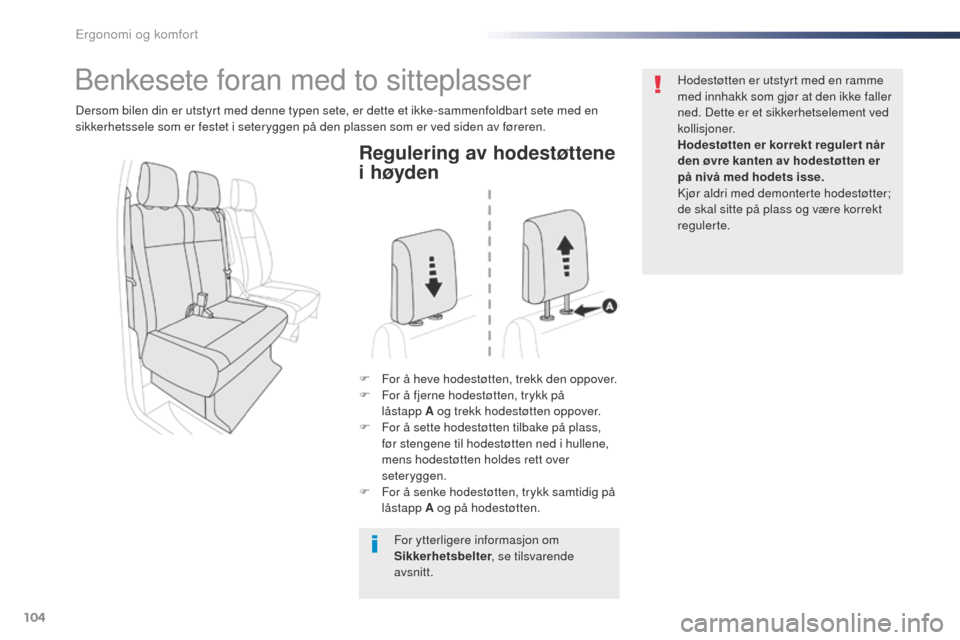 Peugeot Expert VU 2016  Brukerhåndbok (in Norwegian) 104
Expert_no_Chap03_ergonomie-et-confort_ed01-2016
Regulering av hodestøttene 
i høyden
F For å heve hodestøtten, trekk den oppover.
F F or å fjerne hodestøtten, trykk på 
låstapp
 

A og tre