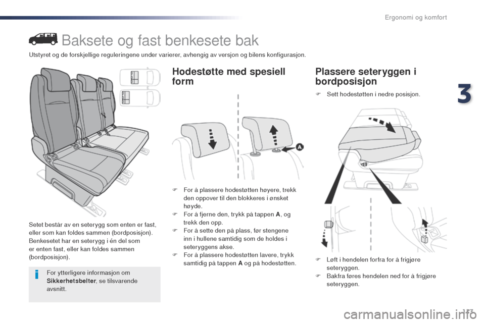 Peugeot Expert VU 2016  Brukerhåndbok (in Norwegian) 113
Expert_no_Chap03_ergonomie-et-confort_ed01-2016
Baksete og fast benkesete bak
Setet består av en seterygg som enten er fast, 
eller som kan foldes sammen (bordposisjon).
Benkesetet har en seteryg