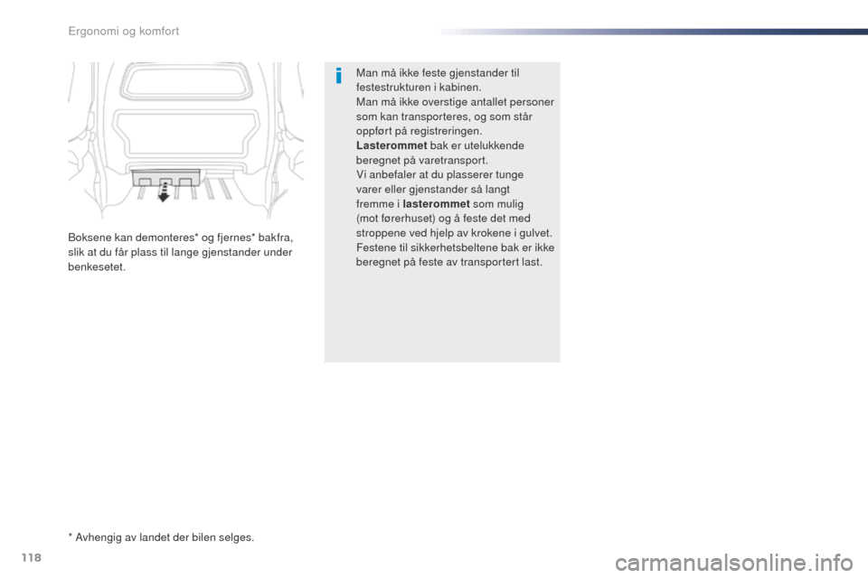 Peugeot Expert VU 2016  Brukerhåndbok (in Norwegian) 118
Expert_no_Chap03_ergonomie-et-confort_ed01-2016
Man må ikke feste gjenstander til 
festestrukturen i kabinen.
Man må ikke overstige antallet personer 
som kan transporteres, og som står 
oppfø