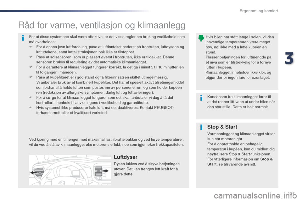 Peugeot Expert VU 2016 Brukerhåndbok (in Norwegian) 135
Expert_no_Chap03_ergonomie-et-confort_ed01-2016
For at disse systemene skal være effektive, er det visse regler om bruk og vedlikehold som
må overholdes:
F
F
or å oppnå jevn luftfordeling, Peugeot Expert VU 2016 Brukerhåndbok (in Norwegian) 135
Expert_no_Chap03_ergonomie-et-confort_ed01-2016
For at disse systemene skal være effektive, er det visse regler om bruk og vedlikehold som
må overholdes:
F
F
or å oppnå jevn luftfordeling,