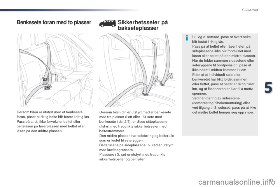 Peugeot Expert VU 2016  Brukerhåndbok (in Norwegian) 167
Expert_no_Chap05_securite_ed01-2016
Benkesete foran med to plasser
Dersom bilen din er utstyrt med et benkesete 
med tre plasser (i ett eller 1/3 -sete med 
benkesete i del 2/3), er disse sittepla
