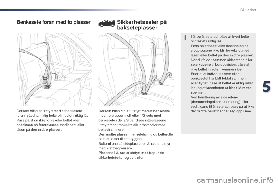 Peugeot Expert VU 2016 Brukerhåndbok (in Norwegian) 167
Expert_no_Chap05_securite_ed01-2016
Benkesete foran med to plasser
Dersom bilen din er utstyrt med et benkesete
med tre plasser (i ett eller 1/3 -sete med
benkesete i del 2/3), er disse sittepla Peugeot Expert VU 2016 Brukerhåndbok (in Norwegian) 167
Expert_no_Chap05_securite_ed01-2016
Benkesete foran med to plasser
Dersom bilen din er utstyrt med et benkesete
med tre plasser (i ett eller 1/3 -sete med
benkesete i del 2/3), er disse sittepla