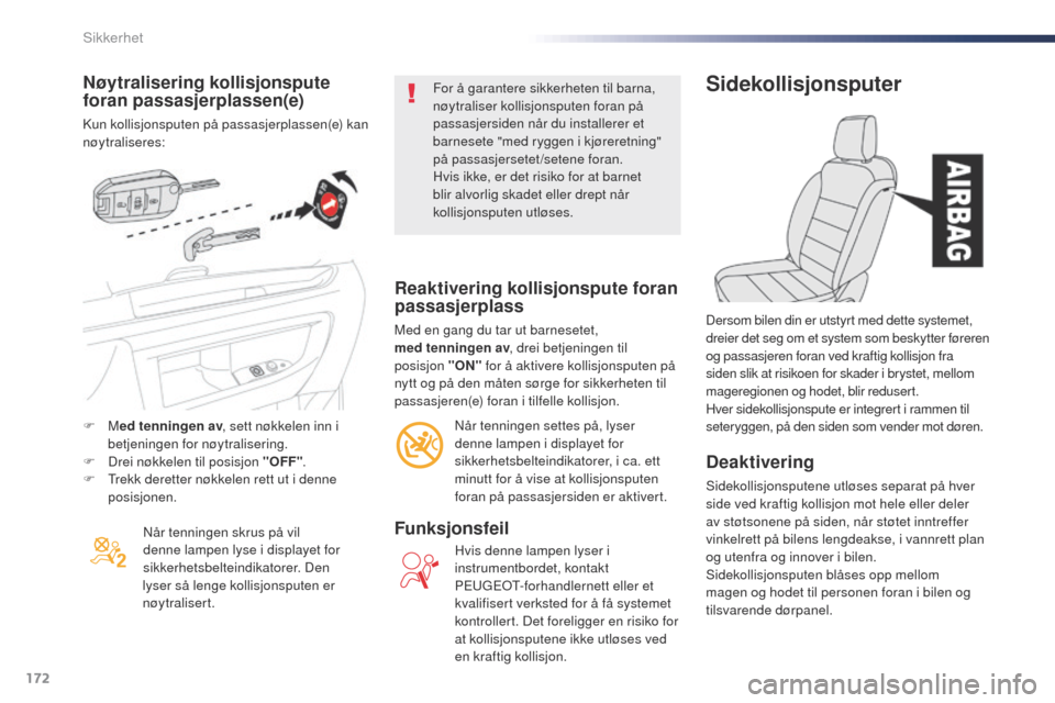 Peugeot Expert VU 2016 Brukerhåndbok (in Norwegian) 172
Expert_no_Chap05_securite_ed01-2016
Nøytralisering kollisjonspute
foran passasjerplassen(e)
Kun kollisjonsputen på passasjerplassen(e) kan
nøytraliseres:Når tenningen skrus på vil
denne la Peugeot Expert VU 2016 Brukerhåndbok (in Norwegian) 172
Expert_no_Chap05_securite_ed01-2016
Nøytralisering kollisjonspute
foran passasjerplassen(e)
Kun kollisjonsputen på passasjerplassen(e) kan
nøytraliseres:Når tenningen skrus på vil
denne la