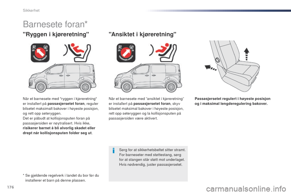 Peugeot Expert VU 2016 Brukerhåndbok (in Norwegian) 176
Expert_no_Chap05_securite_ed01-2016
Passasjersetet regulert i høyeste posisjon
og i maksimal lengderegulering bakover.
"Ryggen i kjøreretning"
Barnesete foran*
"Ansiktet i kjøreretning"
Sørg Peugeot Expert VU 2016 Brukerhåndbok (in Norwegian) 176
Expert_no_Chap05_securite_ed01-2016
Passasjersetet regulert i høyeste posisjon
og i maksimal lengderegulering bakover.
"Ryggen i kjøreretning"
Barnesete foran*
"Ansiktet i kjøreretning"
Sørg