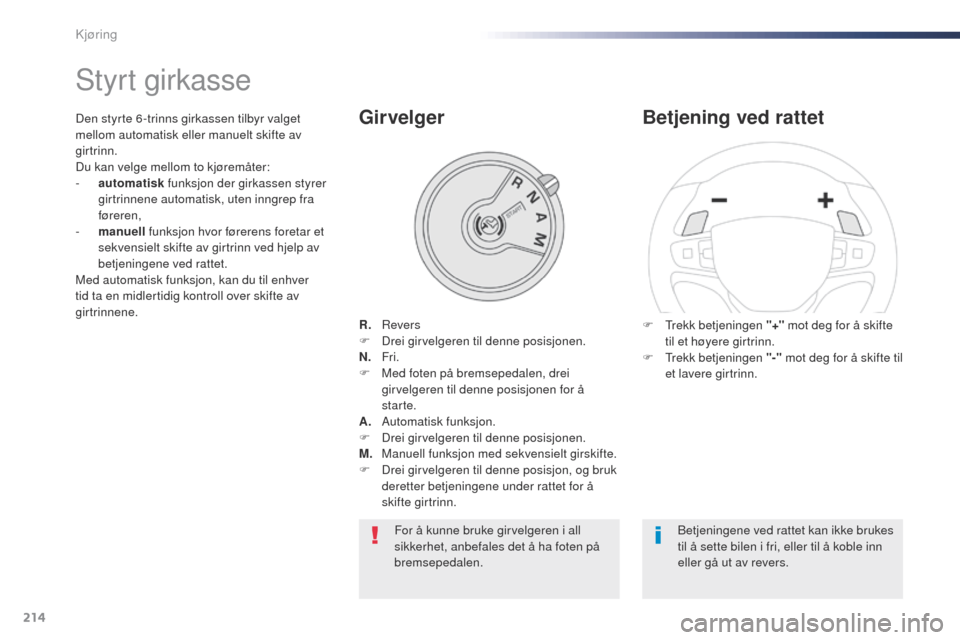 Peugeot Expert VU 2016 Brukerhåndbok (in Norwegian) 214
Expert_no_Chap06_conduite_ed01-2016
Styrt girkasse
R. Revers
F
D rei girvelgeren til denne posisjonen.
N.
Fr
i.
F
M
ed foten på bremsepedalen, drei
girvelgeren til denne posisjonen fo Peugeot Expert VU 2016 Brukerhåndbok (in Norwegian) 214
Expert_no_Chap06_conduite_ed01-2016
Styrt girkasse
R. Revers
F
D rei girvelgeren til denne posisjonen.
N.
Fr
i.
F
M
ed foten på bremsepedalen, drei
girvelgeren til denne posisjonen fo