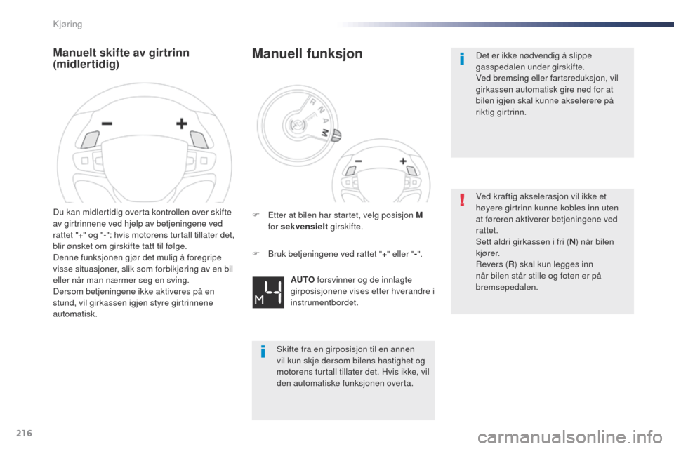 Peugeot Expert VU 2016 Brukerhåndbok (in Norwegian) 216
Expert_no_Chap06_conduite_ed01-2016
Manuelt skifte av girtrinn
(midlertidig)
Du kan midlertidig overta kontrollen over skifte
av girtrinnene ved hjelp av betjeningene ved
rattet "+" og "-": hvi Peugeot Expert VU 2016 Brukerhåndbok (in Norwegian) 216
Expert_no_Chap06_conduite_ed01-2016
Manuelt skifte av girtrinn
(midlertidig)
Du kan midlertidig overta kontrollen over skifte
av girtrinnene ved hjelp av betjeningene ved
rattet "+" og "-": hvi