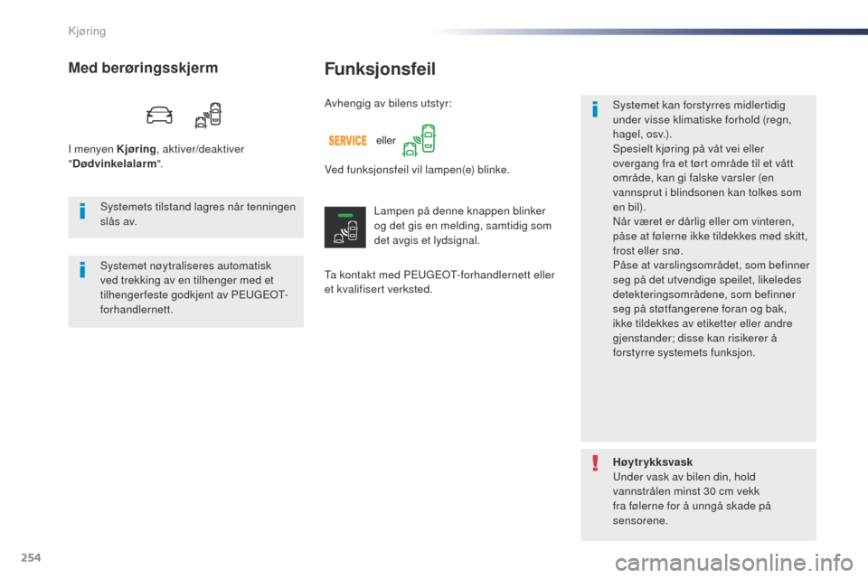 Peugeot Expert VU 2016 Brukerhåndbok (in Norwegian) 254
Expert_no_Chap06_conduite_ed01-2016
Funksjonsfeil
ta kontakt med PEugEo t- forhandlernett eller
et kvalifisert verksted. Systemet kan forstyrres midlertidig
under visse klimatiske forhold (regn, Peugeot Expert VU 2016 Brukerhåndbok (in Norwegian) 254
Expert_no_Chap06_conduite_ed01-2016
Funksjonsfeil
ta kontakt med PEugEo t- forhandlernett eller
et kvalifisert verksted. Systemet kan forstyrres midlertidig
under visse klimatiske forhold (regn,