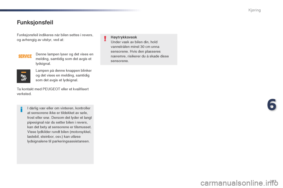 Peugeot Expert VU 2016 Brukerhåndbok (in Norwegian) 257
Expert_no_Chap06_conduite_ed01-2016
Funksjonsfeil indikeres når bilen settes i revers,
og avhengig av utstyr, ved at:
ta k
ontakt med PE
u
g
Eo
t eller et kvalifisert
verksted. Denne lampen Peugeot Expert VU 2016 Brukerhåndbok (in Norwegian) 257
Expert_no_Chap06_conduite_ed01-2016
Funksjonsfeil indikeres når bilen settes i revers,
og avhengig av utstyr, ved at:
ta k
ontakt med PE
u
g
Eo
t eller et kvalifisert
verksted. Denne lampen