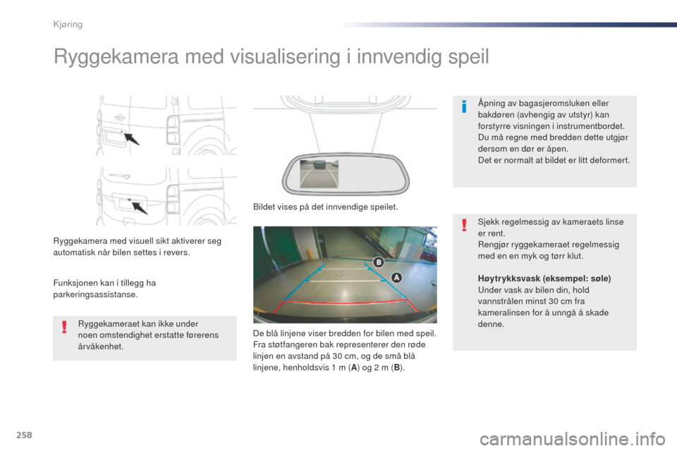 Peugeot Expert VU 2016 Brukerhåndbok (in Norwegian) 258
Expert_no_Chap06_conduite_ed01-2016
Ryggekamera med visualisering i innvendig speil
Ryggekamera med visuell sikt aktiverer seg
automatisk når bilen settes i revers.
Funksjonen kan i tillegg ha
Peugeot Expert VU 2016 Brukerhåndbok (in Norwegian) 258
Expert_no_Chap06_conduite_ed01-2016
Ryggekamera med visualisering i innvendig speil
Ryggekamera med visuell sikt aktiverer seg
automatisk når bilen settes i revers.
Funksjonen kan i tillegg ha
