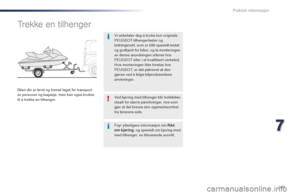Peugeot Expert VU 2016  Brukerhåndbok (in Norwegian) 269
Expert_no_Chap07_info-pratiques_ed01-2016
trekke en tilhenger
Vi anbefaler deg å bruke kun originale 
PEugEo t- tilhengerfester og 
ledningsnett, som er blitt spesielt testet 
og godkjent for bil