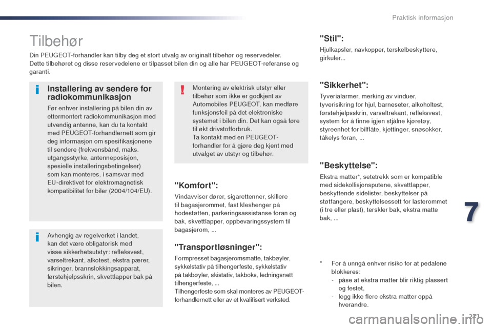 Peugeot Expert VU 2016  Brukerhåndbok (in Norwegian) 271
Expert_no_Chap07_info-pratiques_ed01-2016
tilbehør
Din PEugEot- forhandler kan tilby deg et stort utvalg av originalt tilbehør og reservedeler.
Dette tilbehøret og disse reservedelene er tilpas