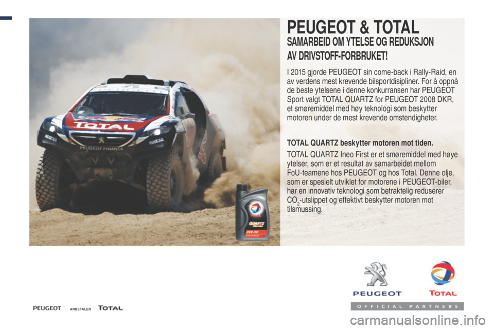Peugeot Expert VU 2016  Brukerhåndbok (in Norwegian) ANBEFALER
PEUGEOT & TOTAL
SAMARBEID  OM  yT ELSE   OG   REDUKSJON 
A

V
 
 DRIVSTOFF
-F
 ORBRUKET
!
I 2015 gjorde Peugeot  sin come-back i Rally-Raid, en 
av verdens mest krevende bilsportdisipliner. 