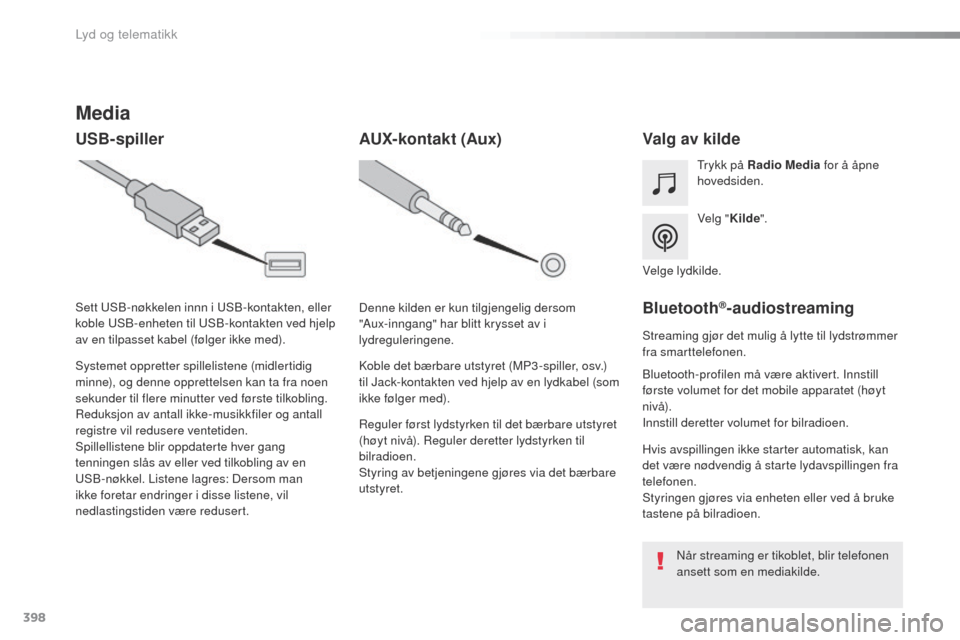 Peugeot Expert VU 2016 Brukerhåndbok (in Norwegian) 398
Expert_no_Chap10b_NAC-1_ed01-2016
Media
USB-spillerValg av kilde
Velg "Kilde".
tr
ykk på Radio Media
for å åpne
hovedsiden.
Systemet oppretter spillelistene (midlertidig
minne), og denne opp Peugeot Expert VU 2016 Brukerhåndbok (in Norwegian) 398
Expert_no_Chap10b_NAC-1_ed01-2016
Media
USB-spillerValg av kilde
Velg "Kilde".
tr
ykk på Radio Media
for å åpne
hovedsiden.
Systemet oppretter spillelistene (midlertidig
minne), og denne opp