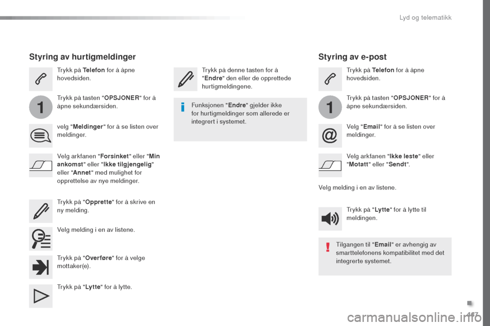 Peugeot Expert VU 2016 Brukerhåndbok (in Norwegian) 467
11
Expert_no_Chap10c_RCC-1_ed01-2016
Styring av e-post
trykk på denne tasten for å
"Endre " den eller de opprettede
hurtigmeldingene.tr ykk på Telefon
for å åpne
hovedsiden.
tr
ykk på t Peugeot Expert VU 2016 Brukerhåndbok (in Norwegian) 467
11
Expert_no_Chap10c_RCC-1_ed01-2016
Styring av e-post
trykk på denne tasten for å
"Endre " den eller de opprettede
hurtigmeldingene.tr ykk på Telefon
for å åpne
hovedsiden.
tr
ykk på t