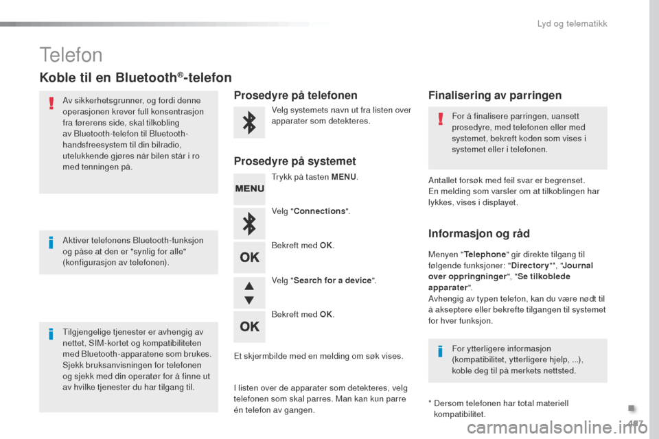 Peugeot Expert VU 2016  Brukerhåndbok (in Norwegian) 497
Expert_no_Chap10d_RD6_ed01-2016
telefon
Koble til en Bluetooth®-telefon
Av sikkerhetsgrunner, og fordi denne 
operasjonen krever full konsentrasjon 
fra førerens side, skal tilkobling 
av Blueto
