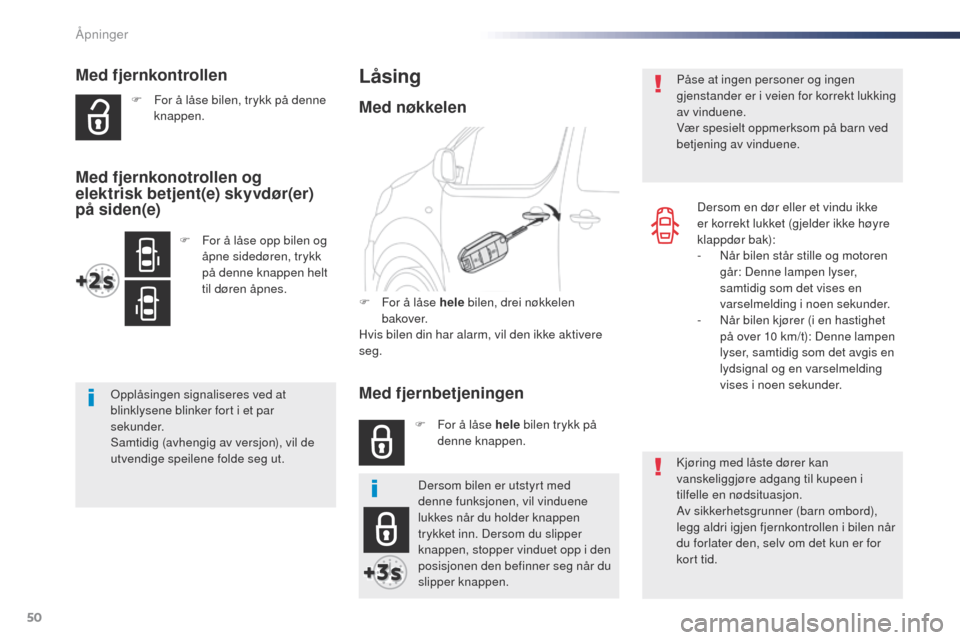 Peugeot Expert VU 2016  Brukerhåndbok (in Norwegian) 50
Expert_no_Chap02_ouvertures_ed01-2016
Med fjernkontrollen
F For å låse bilen, trykk på denne knappen.
op

plåsingen signaliseres ved at 
blinklysene blinker fort i et par 
sekunder.
Samtidig (a