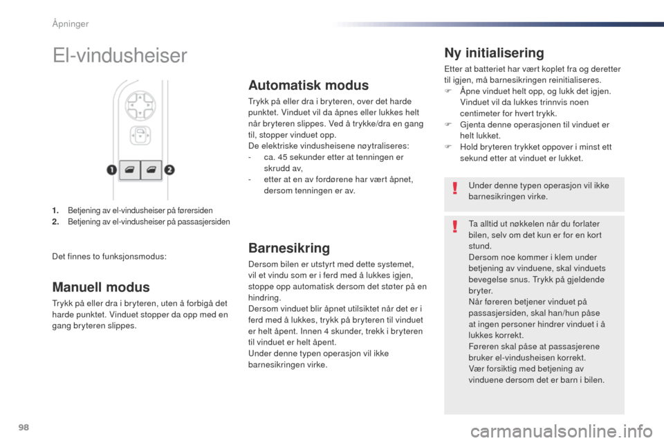 Peugeot Expert VU 2016 Brukerhåndbok (in Norwegian) 98
Expert_no_Chap02_ouvertures_ed01-2016
1. Betjening av el-vindusheiser på førersiden2. Betjening av el-vindusheiser på passasjersiden
Ny initialisering
Etter at batteriet har vært koplet fra og Peugeot Expert VU 2016 Brukerhåndbok (in Norwegian) 98
Expert_no_Chap02_ouvertures_ed01-2016
1. Betjening av el-vindusheiser på førersiden2. Betjening av el-vindusheiser på passasjersiden
Ny initialisering
Etter at batteriet har vært koplet fra og