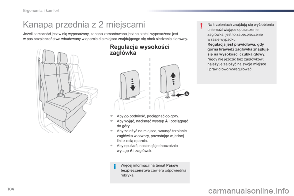 Peugeot Expert VU 2016 Instrukcja Obsługi (in Polish) 104
Expert_pl_Chap03_ergonomie-et-confort_ed01-2016
Regulacja wysokości
zagłówka
F Aby go podnieść, pociągnąć do góry.
F A by wyjąć, nacisnąć występ A i pociągnąć
do góry.
F
A
b Peugeot Expert VU 2016 Instrukcja Obsługi (in Polish) 104
Expert_pl_Chap03_ergonomie-et-confort_ed01-2016
Regulacja wysokości
zagłówka
F Aby go podnieść, pociągnąć do góry.
F A by wyjąć, nacisnąć występ A i pociągnąć
do góry.
F
A
b