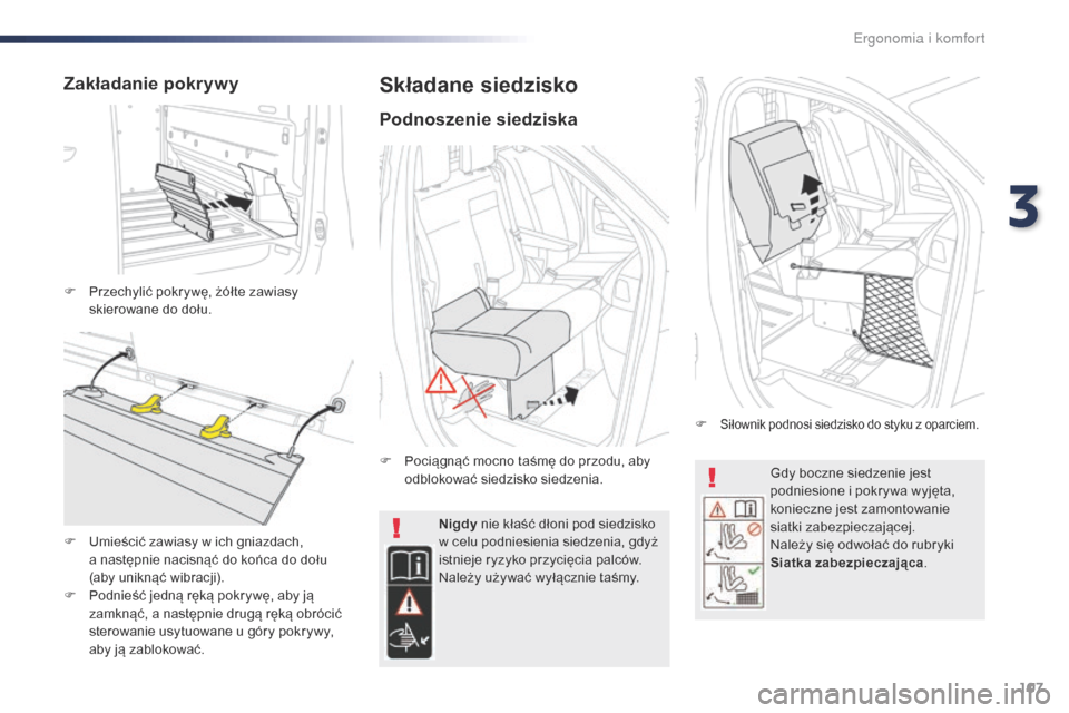Peugeot Expert VU 2016 Instrukcja Obsługi (in Polish) 107
Expert_pl_Chap03_ergonomie-et-confort_ed01-2016
Gdy boczne siedzenie jest
podniesione i pokrywa wyjęta,
konieczne jest zamontowanie
siatki zabezpieczajÄ…cej.
Należy się odwołać do rubryki Peugeot Expert VU 2016 Instrukcja Obsługi (in Polish) 107
Expert_pl_Chap03_ergonomie-et-confort_ed01-2016
Gdy boczne siedzenie jest
podniesione i pokrywa wyjęta,
konieczne jest zamontowanie
siatki zabezpieczajÄ…cej.
Należy się odwołać do rubryki
