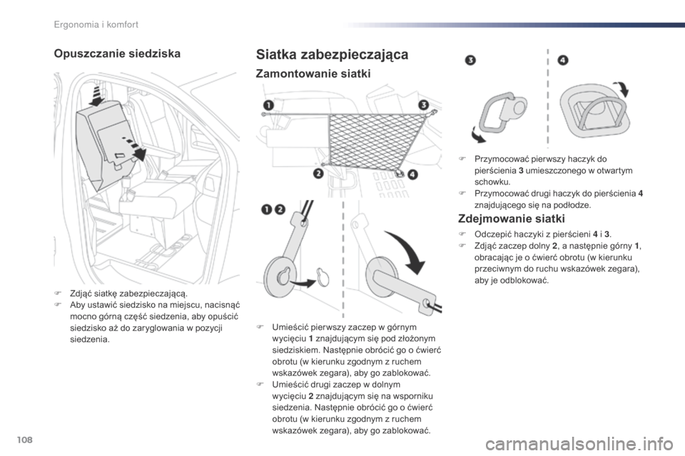 Peugeot Expert VU 2016 Instrukcja Obsługi (in Polish) 108
Expert_pl_Chap03_ergonomie-et-confort_ed01-2016
Opuszczanie siedziska
F Zdjąć siatkę zabezpieczającą.
F A by ustawić siedzisko na miejscu, nacisnąć
mocno górną część siedzenia, aby o Peugeot Expert VU 2016 Instrukcja Obsługi (in Polish) 108
Expert_pl_Chap03_ergonomie-et-confort_ed01-2016
Opuszczanie siedziska
F Zdjąć siatkę zabezpieczającą.
F A by ustawić siedzisko na miejscu, nacisnąć
mocno górną część siedzenia, aby o