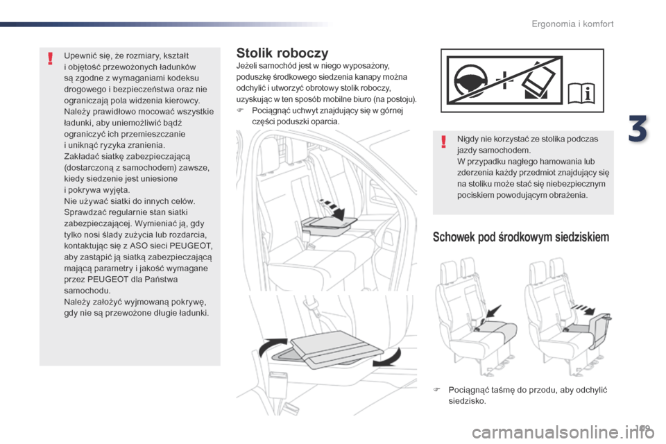 Peugeot Expert VU 2016 Instrukcja Obsługi (in Polish) 109
Expert_pl_Chap03_ergonomie-et-confort_ed01-2016
Stolik roboczyJeżeli samochód jest w niego wyposażony,
poduszkę środkowego siedzenia kanapy można
odchylić i utworzyć obrotowy stolik robo Peugeot Expert VU 2016 Instrukcja Obsługi (in Polish) 109
Expert_pl_Chap03_ergonomie-et-confort_ed01-2016
Stolik roboczyJeżeli samochód jest w niego wyposażony,
poduszkę środkowego siedzenia kanapy można
odchylić i utworzyć obrotowy stolik robo
