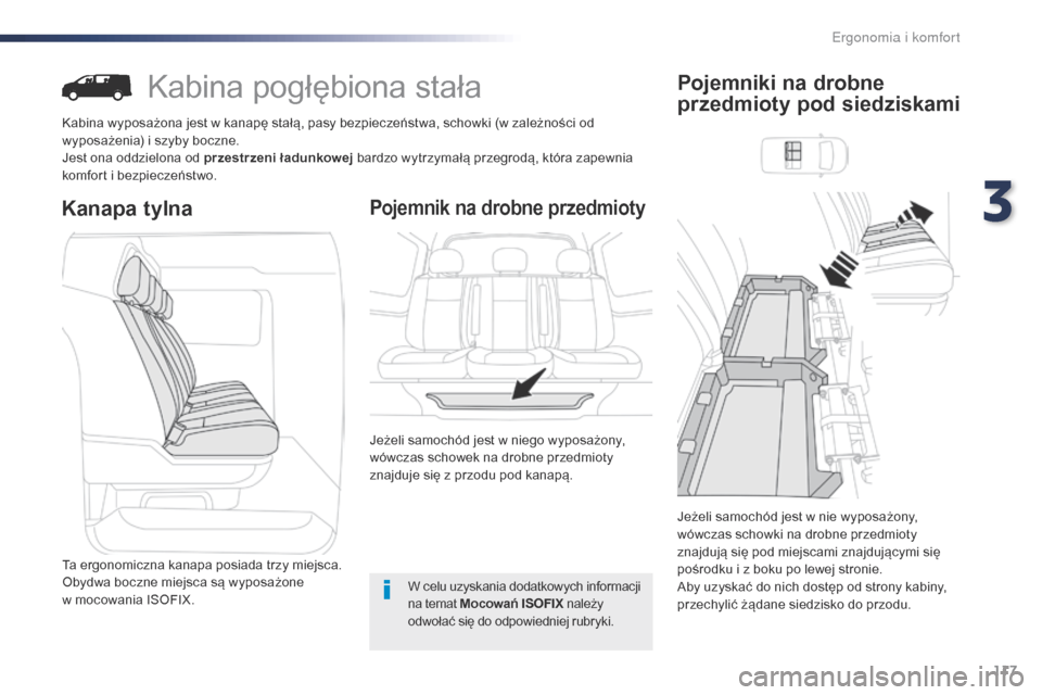 Peugeot Expert VU 2016 Instrukcja Obsługi (in Polish) 117
Expert_pl_Chap03_ergonomie-et-confort_ed01-2016
Kabina pogłębiona stała
Kabina wyposażona jest w kanapę stałą, pasy bezpieczeństwa, schowki (w zależności od
wyposażenia) i szyby boczne Peugeot Expert VU 2016 Instrukcja Obsługi (in Polish) 117
Expert_pl_Chap03_ergonomie-et-confort_ed01-2016
Kabina pogłębiona stała
Kabina wyposażona jest w kanapę stałą, pasy bezpieczeństwa, schowki (w zależności od
wyposażenia) i szyby boczne