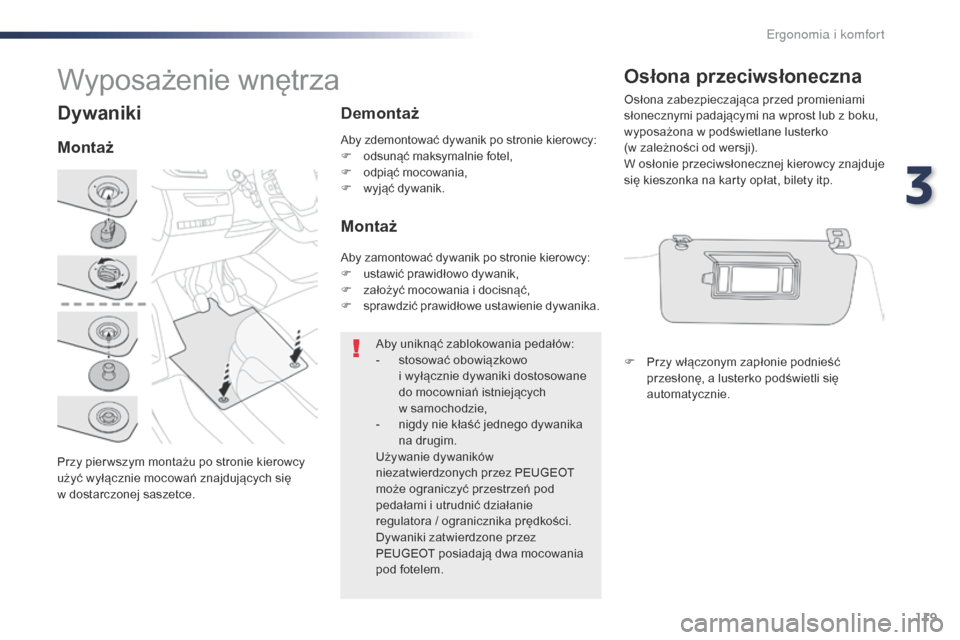Peugeot Expert VU 2016 Instrukcja Obsługi (in Polish) 119
Expert_pl_Chap03_ergonomie-et-confort_ed01-2016
Dywaniki
Przy pier wszym montażu po stronie kierowcy
użyć wyłącznie mocowań znajdujących się
w dostarczonej saszetce.
MontażDemontaż
Mo Peugeot Expert VU 2016 Instrukcja Obsługi (in Polish) 119
Expert_pl_Chap03_ergonomie-et-confort_ed01-2016
Dywaniki
Przy pier wszym montażu po stronie kierowcy
użyć wyłącznie mocowań znajdujących się
w dostarczonej saszetce.
MontażDemontaż
Mo