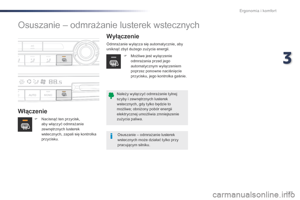 Peugeot Expert VU 2016 Instrukcja Obsługi (in Polish) 133
Expert_pl_Chap03_ergonomie-et-confort_ed01-2016
Osuszanie – odmrażanie lusterek wstecznych
WłączenieWyłączenie
F Nacisnąć ten przycisk,
aby włączyć odmrażanie
zewnętrznych lusterek Peugeot Expert VU 2016 Instrukcja Obsługi (in Polish) 133
Expert_pl_Chap03_ergonomie-et-confort_ed01-2016
Osuszanie – odmrażanie lusterek wstecznych
WłączenieWyłączenie
F Nacisnąć ten przycisk,
aby włączyć odmrażanie
zewnętrznych lusterek