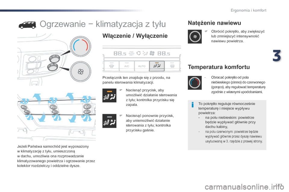 Peugeot Expert VU 2016 Instrukcja Obsługi (in Polish) 137
Expert_pl_Chap03_ergonomie-et-confort_ed01-2016
Ogrzewanie − klimatyzacja z tyłu
Włączenie / Wyłączenie
F Nacisnąć przycisk, aby umożliwić działanie sterowania
z tyłu; kontrolka przy Peugeot Expert VU 2016 Instrukcja Obsługi (in Polish) 137
Expert_pl_Chap03_ergonomie-et-confort_ed01-2016
Ogrzewanie − klimatyzacja z tyłu
Włączenie / Wyłączenie
F Nacisnąć przycisk, aby umożliwić działanie sterowania
z tyłu; kontrolka przy
