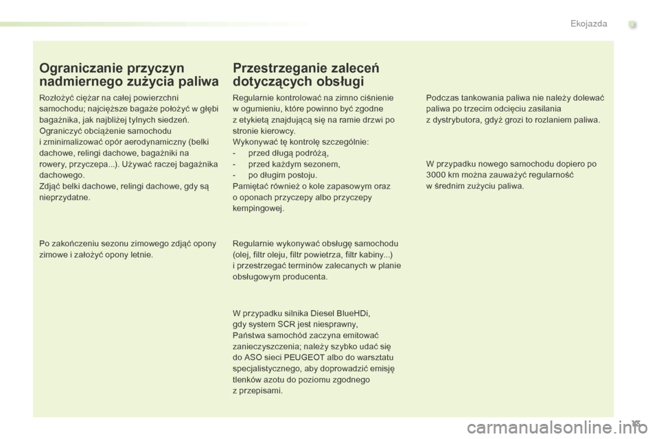 Peugeot Expert VU 2016 Instrukcja Obsługi (in Polish) 13
Expert_pl_Chap00c_eco-conduite_ed01-2016
Ograniczanie przyczyn
nadmiernego zużycia paliwa
Rozłożyć ciężar na całej powierzchni
samochodu; najcięższe bagaże położyć w głębi
bagażn Peugeot Expert VU 2016 Instrukcja Obsługi (in Polish) 13
Expert_pl_Chap00c_eco-conduite_ed01-2016
Ograniczanie przyczyn
nadmiernego zużycia paliwa
Rozłożyć ciężar na całej powierzchni
samochodu; najcięższe bagaże położyć w głębi
bagażn