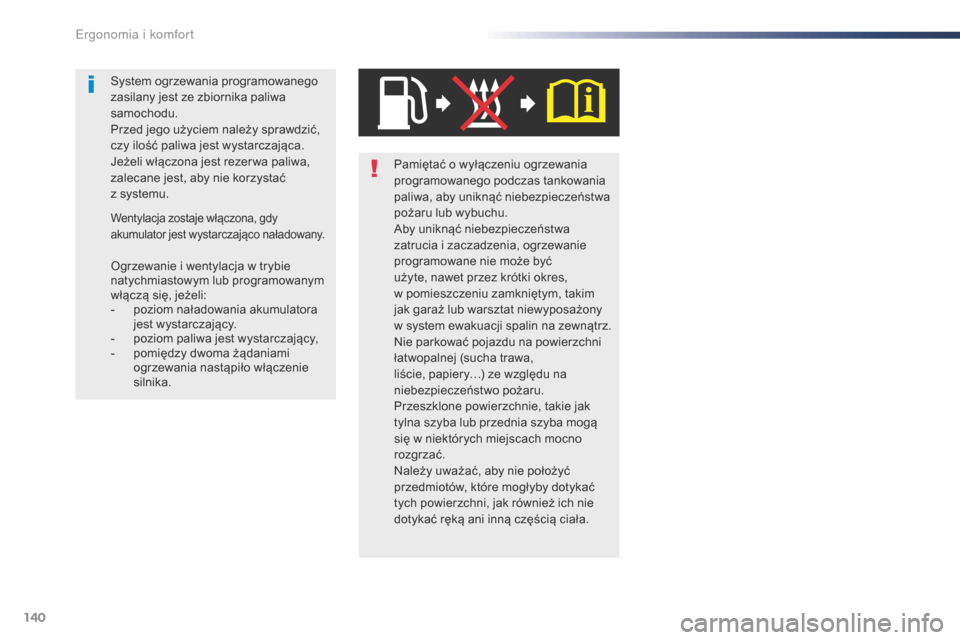 Peugeot Expert VU 2016 Instrukcja Obsługi (in Polish) 140
Expert_pl_Chap03_ergonomie-et-confort_ed01-2016
Pamiętać o wyłączeniu ogrzewania
programowanego podczas tankowania
paliwa, aby uniknąć niebezpieczeństwa
pożaru lub wybuchu.
Aby unikną Peugeot Expert VU 2016 Instrukcja Obsługi (in Polish) 140
Expert_pl_Chap03_ergonomie-et-confort_ed01-2016
Pamiętać o wyłączeniu ogrzewania
programowanego podczas tankowania
paliwa, aby uniknąć niebezpieczeństwa
pożaru lub wybuchu.
Aby unikną