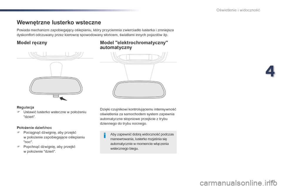 Peugeot Expert VU 2016 Instrukcja Obsługi (in Polish) 145
Expert_pl_Chap04_eclairage-et-visibilite_ed01-2016
Wewnętrzne lusterko wsteczne
Posiada mechanizm zapobiegający oślepianiu, który przyciemnia zwierciadło lusterka i zmniejsza
dyskomfort odcz Peugeot Expert VU 2016 Instrukcja Obsługi (in Polish) 145
Expert_pl_Chap04_eclairage-et-visibilite_ed01-2016
Wewnętrzne lusterko wsteczne
Posiada mechanizm zapobiegający oślepianiu, który przyciemnia zwierciadło lusterka i zmniejsza
dyskomfort odcz