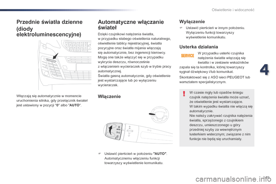 Peugeot Expert VU 2016 Instrukcja Obsługi (in Polish) 149
Expert_pl_Chap04_eclairage-et-visibilite_ed01-2016
Przednie światła dzienne
(diody
elektroluminescencyjne)
Włączają się automatycznie w momencie
uruchomienia silnika, gdy przełącznik św Peugeot Expert VU 2016 Instrukcja Obsługi (in Polish) 149
Expert_pl_Chap04_eclairage-et-visibilite_ed01-2016
Przednie światła dzienne
(diody
elektroluminescencyjne)
Włączają się automatycznie w momencie
uruchomienia silnika, gdy przełącznik św