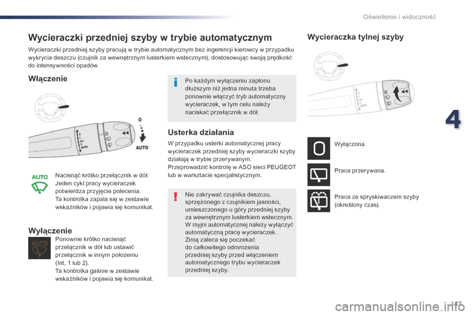 Peugeot Expert VU 2016 Instrukcja Obsługi (in Polish) 157
Expert_pl_Chap04_eclairage-et-visibilite_ed01-2016
Wycieraczki przedniej szyby w trybie automatycznym
Włączenie
Nacisnąć krótko przełącznik w dół.
Jeden cykl pracy wycieraczek
potwierdza Peugeot Expert VU 2016 Instrukcja Obsługi (in Polish) 157
Expert_pl_Chap04_eclairage-et-visibilite_ed01-2016
Wycieraczki przedniej szyby w trybie automatycznym
Włączenie
Nacisnąć krótko przełącznik w dół.
Jeden cykl pracy wycieraczek
potwierdza