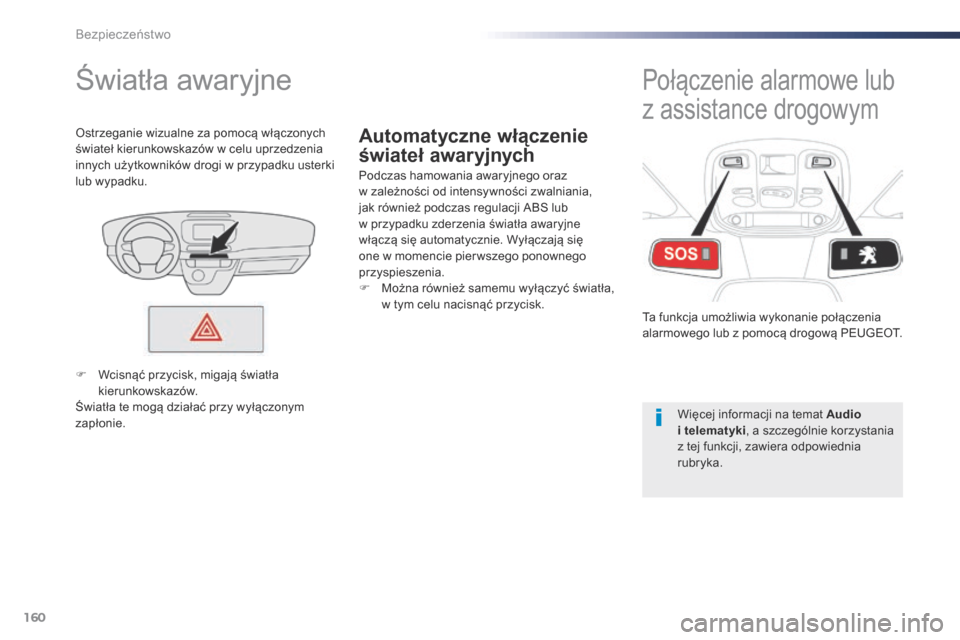 Peugeot Expert VU 2016 Instrukcja Obsługi (in Polish) 160
Expert_pl_Chap05_securite_ed01-2016
Automatyczne włączenie
świateł awaryjnych
Światła awaryjne
Podczas hamowania awaryjnego oraz
w zależności od intensywności zwalniania,
jak równie Peugeot Expert VU 2016 Instrukcja Obsługi (in Polish) 160
Expert_pl_Chap05_securite_ed01-2016
Automatyczne włączenie
świateł awaryjnych
Światła awaryjne
Podczas hamowania awaryjnego oraz
w zależności od intensywności zwalniania,
jak równie