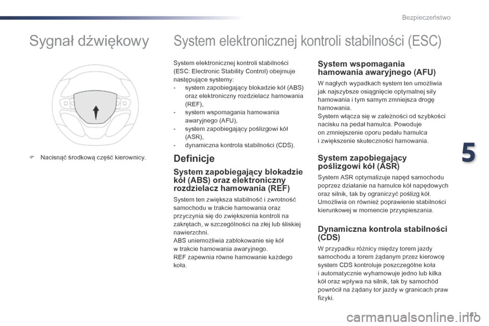 Peugeot Expert VU 2016 Instrukcja Obsługi (in Polish) 161
Expert_pl_Chap05_securite_ed01-2016
System elektronicznej kontroli stabilności
(ESC: Electronic Stability Control) obejmuje
następujące systemy:
-
s
ystem zapobiegający blokadzie kół (AB Peugeot Expert VU 2016 Instrukcja Obsługi (in Polish) 161
Expert_pl_Chap05_securite_ed01-2016
System elektronicznej kontroli stabilności
(ESC: Electronic Stability Control) obejmuje
następujące systemy:
-
s
ystem zapobiegający blokadzie kół (AB