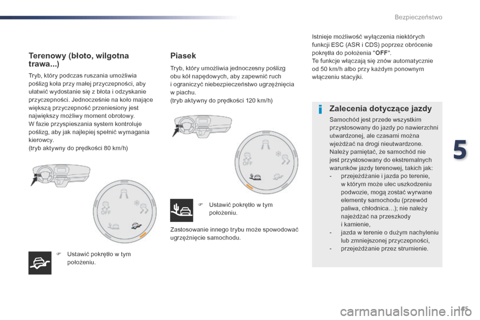 Peugeot Expert VU 2016 Instrukcja Obsługi (in Polish) 165
Expert_pl_Chap05_securite_ed01-2016
Tryb, który podczas ruszania umożliwia
poślizg koła przy małej przyczepności, aby
ułatwić wydostanie się z błota i odzyskanie
przyczepności. Je Peugeot Expert VU 2016 Instrukcja Obsługi (in Polish) 165
Expert_pl_Chap05_securite_ed01-2016
Tryb, który podczas ruszania umożliwia
poślizg koła przy małej przyczepności, aby
ułatwić wydostanie się z błota i odzyskanie
przyczepności. Je