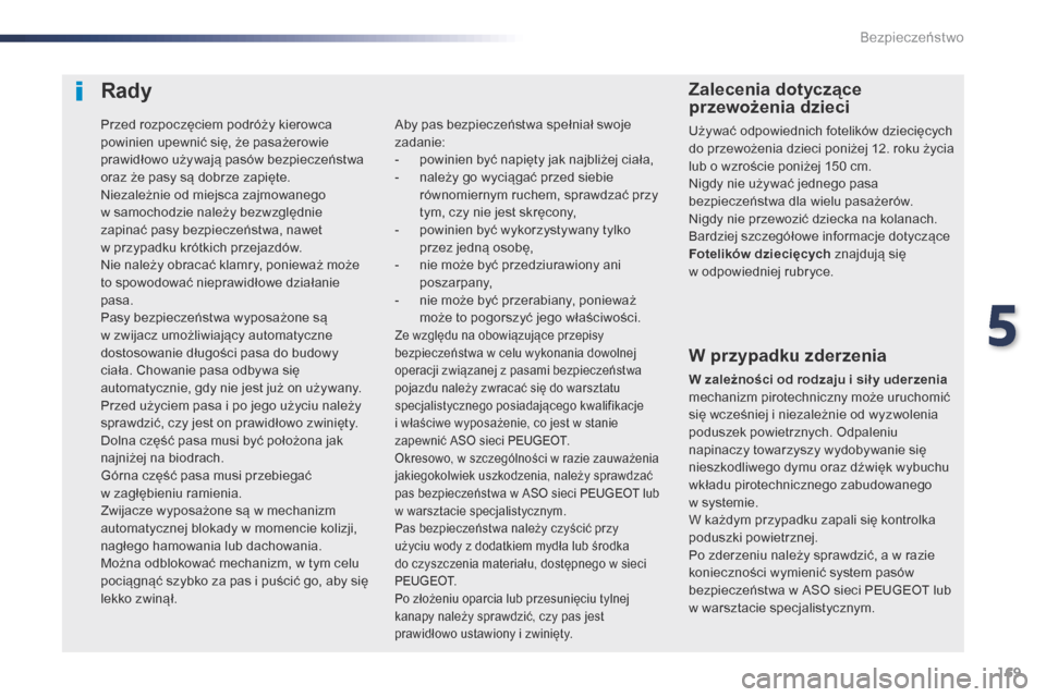 Peugeot Expert VU 2016 Instrukcja Obsługi (in Polish) 169
Expert_pl_Chap05_securite_ed01-2016
Rady
W przypadku zderzenia
W zależności od rodzaju i sił y uderzenia
m echanizm pirotechniczny może uruchomić
się wcześniej i
niezależnie od wyzwole Peugeot Expert VU 2016 Instrukcja Obsługi (in Polish) 169
Expert_pl_Chap05_securite_ed01-2016
Rady
W przypadku zderzenia
W zależności od rodzaju i sił y uderzenia
m echanizm pirotechniczny może uruchomić
się wcześniej i
niezależnie od wyzwole