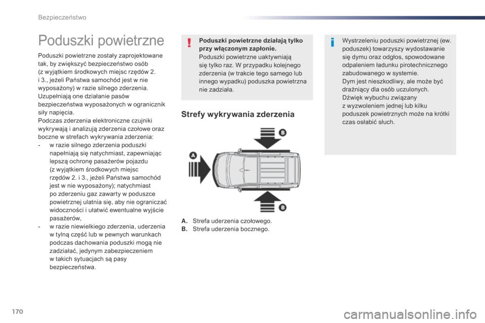Peugeot Expert VU 2016 Instrukcja Obsługi (in Polish) 170
Expert_pl_Chap05_securite_ed01-2016
Poduszki powietrzne
Poduszki powietrzne zostały zaprojektowane
tak, by zwiększyć bezpieczeństwo osób
(z wyjątkiem środkowych miejsc rzędów 2.
i 3 Peugeot Expert VU 2016 Instrukcja Obsługi (in Polish) 170
Expert_pl_Chap05_securite_ed01-2016
Poduszki powietrzne
Poduszki powietrzne zostały zaprojektowane
tak, by zwiększyć bezpieczeństwo osób
(z wyjątkiem środkowych miejsc rzędów 2.
i 3