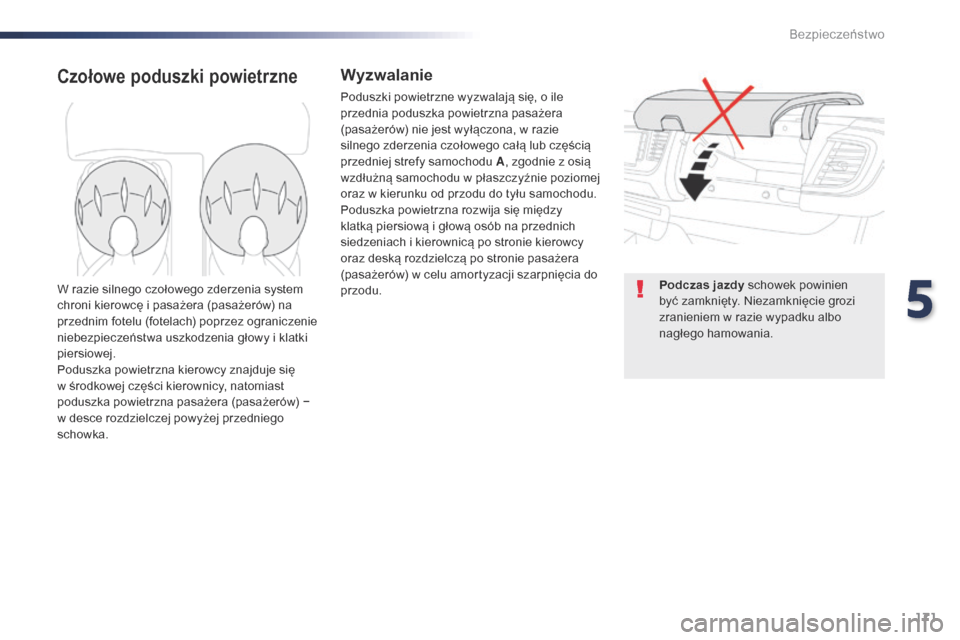 Peugeot Expert VU 2016 Instrukcja Obsługi (in Polish) 171
Expert_pl_Chap05_securite_ed01-2016
Czołowe poduszki powietrzneWyzwalanie
Poduszki powietrzne wyzwalają się, o ile
p rzednia poduszka powietrzna pasażera
(pasażerów) nie jest wyłączona, Peugeot Expert VU 2016 Instrukcja Obsługi (in Polish) 171
Expert_pl_Chap05_securite_ed01-2016
Czołowe poduszki powietrzneWyzwalanie
Poduszki powietrzne wyzwalają się, o ile
p rzednia poduszka powietrzna pasażera
(pasażerów) nie jest wyłączona,
