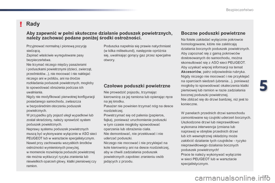 Peugeot Expert VU 2016 Instrukcja Obsługi (in Polish) 173
Expert_pl_Chap05_securite_ed01-2016
Przyjmować normalną i pionową pozycję
s iedzącą.
Zapinać właściwie wyregulowane pasy
bezpieczeństwa.
Nie trzymać niczego między pasażerami
i
p Peugeot Expert VU 2016 Instrukcja Obsługi (in Polish) 173
Expert_pl_Chap05_securite_ed01-2016
Przyjmować normalną i pionową pozycję
s iedzącą.
Zapinać właściwie wyregulowane pasy
bezpieczeństwa.
Nie trzymać niczego między pasażerami
i
p