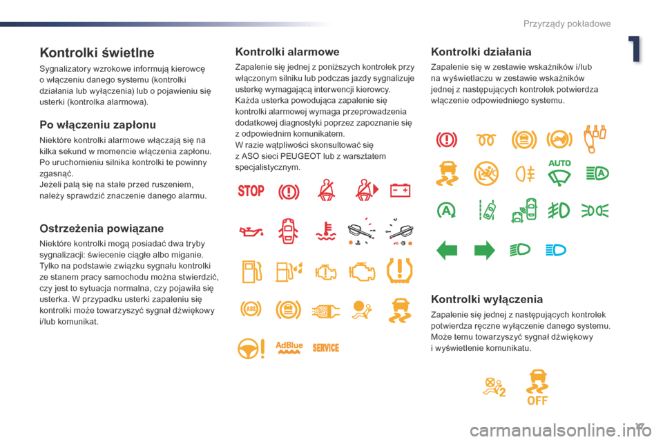 Peugeot Expert VU 2016 Instrukcja Obsługi (in Polish) 17
Expert_pl_Chap01_instruments-de-bord_ed01-2016
Kontrolki świetlne
Sygnalizatory wzrokowe informują kierowcę
o włączeniu danego systemu (kontrolki
działania lub wyłączenia) lub o pojawien Peugeot Expert VU 2016 Instrukcja Obsługi (in Polish) 17
Expert_pl_Chap01_instruments-de-bord_ed01-2016
Kontrolki świetlne
Sygnalizatory wzrokowe informują kierowcę
o włączeniu danego systemu (kontrolki
działania lub wyłączenia) lub o pojawien