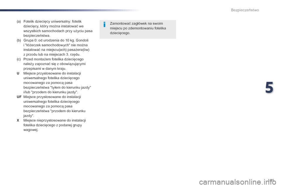 Peugeot Expert VU 2016 Instrukcja Obsługi (in Polish) 185
Expert_pl_Chap05_securite_ed01-2016
(a) Fotelik dziecięcy uniwersalny: fotelik dziecięcy, który można instalować we
wszystkich samochodach przy użyciu pasa
bezpieczeństwa.
(b)
G
rupa Peugeot Expert VU 2016 Instrukcja Obsługi (in Polish) 185
Expert_pl_Chap05_securite_ed01-2016
(a) Fotelik dziecięcy uniwersalny: fotelik dziecięcy, który można instalować we
wszystkich samochodach przy użyciu pasa
bezpieczeństwa.
(b)
G
rupa