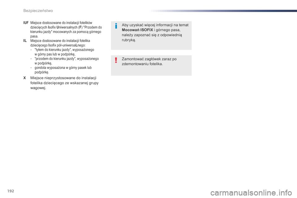 Peugeot Expert VU 2016 Instrukcja Obsługi (in Polish) 192
Expert_pl_Chap05_securite_ed01-2016
IUF Miejsce dostosowane do instalacji fotelików dziecięcych Isofix U niwersalnych ( F) "Przodem do
kierunku jazdy" mocowanych za pomocą górnego
pasa.
IL Peugeot Expert VU 2016 Instrukcja Obsługi (in Polish) 192
Expert_pl_Chap05_securite_ed01-2016
IUF Miejsce dostosowane do instalacji fotelików dziecięcych Isofix U niwersalnych ( F) "Przodem do
kierunku jazdy" mocowanych za pomocą górnego
pasa.
IL