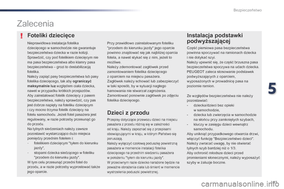 Peugeot Expert VU 2016 Instrukcja Obsługi (in Polish) 193
Expert_pl_Chap05_securite_ed01-2016
Foteliki dziecięceInstalacja podstawki
podwyższającej
Zalecenia
Przepisy dotyczące przewozu dzieci na miejscu
pasażera z
przodu różnią się w zale Peugeot Expert VU 2016 Instrukcja Obsługi (in Polish) 193
Expert_pl_Chap05_securite_ed01-2016
Foteliki dziecięceInstalacja podstawki
podwyższającej
Zalecenia
Przepisy dotyczące przewozu dzieci na miejscu
pasażera z
przodu różnią się w zale