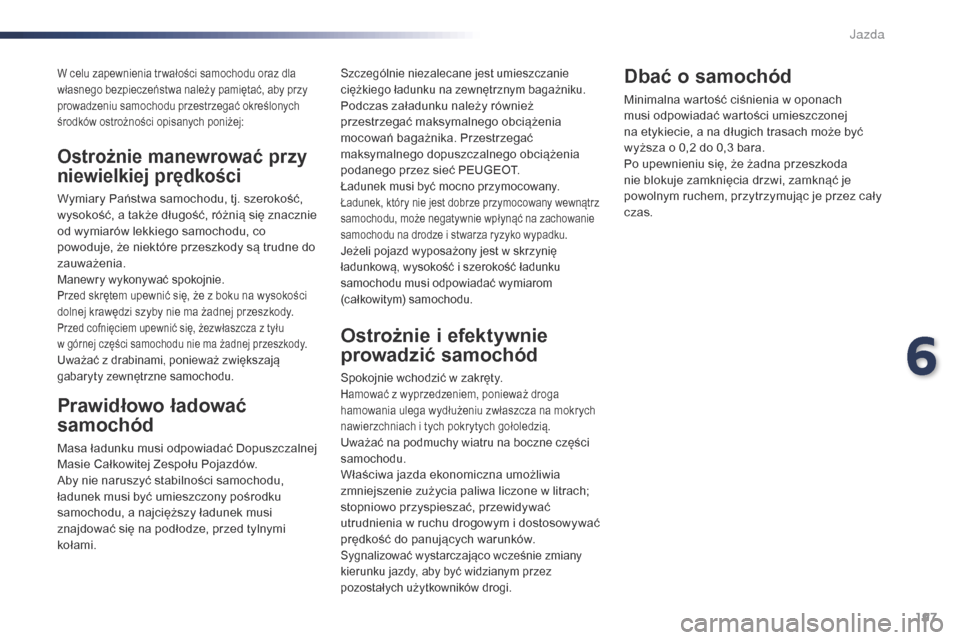 Peugeot Expert VU 2016 Instrukcja Obsługi (in Polish) 197
Expert_pl_Chap06_conduite_ed01-2016
W celu zapewnienia tr wałości samochodu oraz dla
własnego bezpieczeństwa należy pamiętać, aby przy
prowadzeniu samochodu przestrzegać określonych
ś Peugeot Expert VU 2016 Instrukcja Obsługi (in Polish) 197
Expert_pl_Chap06_conduite_ed01-2016
W celu zapewnienia tr wałości samochodu oraz dla
własnego bezpieczeństwa należy pamiętać, aby przy
prowadzeniu samochodu przestrzegać określonych
ś