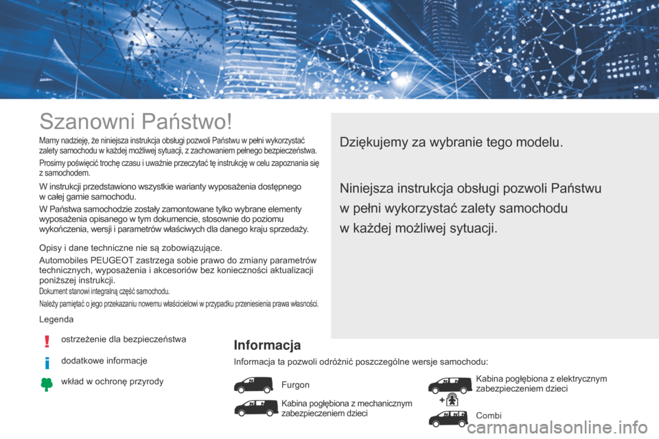 Peugeot Expert VU 2016 Instrukcja Obsługi (in Polish) Szanowni Państwo!
Dziękujemy za wybranie tego modelu.Mamy nadzieję, że niniejsza instrukcja obsługi pozwoli Państwu w pełni wykorzystać
zalety samochodu w każdej możliwej sytuacji, z zachow Peugeot Expert VU 2016 Instrukcja Obsługi (in Polish) Szanowni Państwo!
Dziękujemy za wybranie tego modelu.Mamy nadzieję, że niniejsza instrukcja obsługi pozwoli Państwu w pełni wykorzystać
zalety samochodu w każdej możliwej sytuacji, z zachow