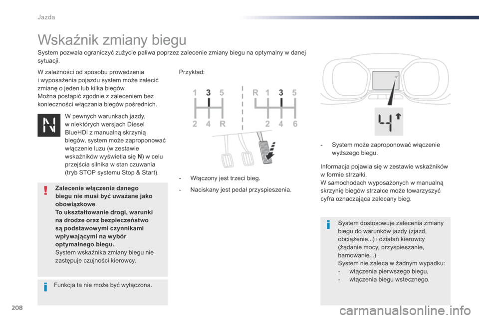 Peugeot Expert VU 2016 Instrukcja Obsługi (in Polish) 208
Expert_pl_Chap06_conduite_ed01-2016
Wskaźnik zmiany biegu
W zależności od sposobu prowadzenia
i wyposażenia pojazdu system może zalecić
zmianę o
jeden lub kilka biegów.
Można postąp Peugeot Expert VU 2016 Instrukcja Obsługi (in Polish) 208
Expert_pl_Chap06_conduite_ed01-2016
Wskaźnik zmiany biegu
W zależności od sposobu prowadzenia
i wyposażenia pojazdu system może zalecić
zmianę o
jeden lub kilka biegów.
Można postąp