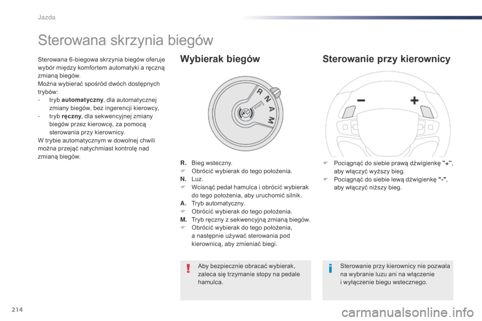 Peugeot Expert VU 2016 Instrukcja Obsługi (in Polish) 214
Expert_pl_Chap06_conduite_ed01-2016
Sterowana skrzynia biegów
R. Bieg wsteczny.
F O brócić wybierak do tego położenia.
N.
L
uz.
F
W
cisnąć pedał hamulca i obrócić wybierak
do te Peugeot Expert VU 2016 Instrukcja Obsługi (in Polish) 214
Expert_pl_Chap06_conduite_ed01-2016
Sterowana skrzynia biegów
R. Bieg wsteczny.
F O brócić wybierak do tego położenia.
N.
L
uz.
F
W
cisnąć pedał hamulca i obrócić wybierak
do te