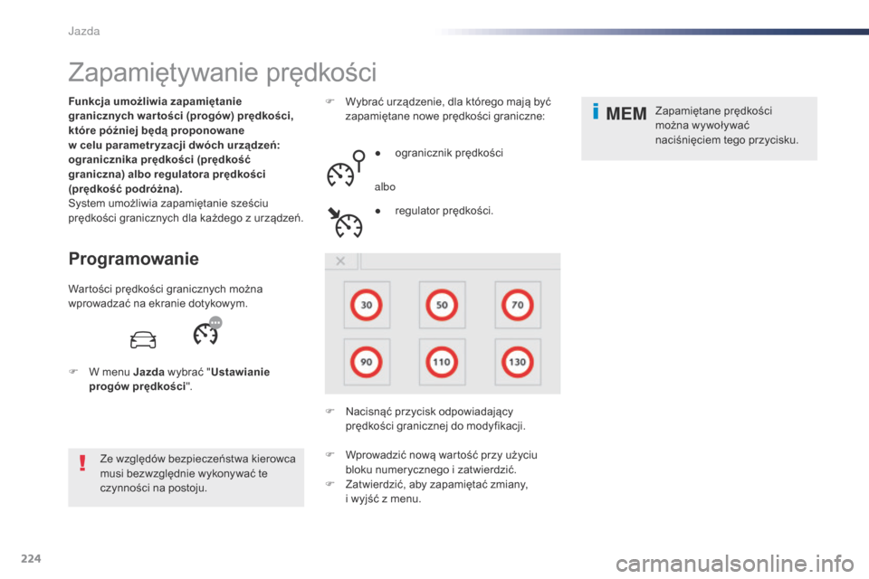 Peugeot Expert VU 2016 Instrukcja Obsługi (in Polish) 224
MEM
Expert_pl_Chap06_conduite_ed01-2016
Zapamiętywanie prędkości
Programowanie
Funkcja umożliwia zapamiętanie
granicznych war tości (progów) prędkości,
które później będą proponowa Peugeot Expert VU 2016 Instrukcja Obsługi (in Polish) 224
MEM
Expert_pl_Chap06_conduite_ed01-2016
Zapamiętywanie prędkości
Programowanie
Funkcja umożliwia zapamiętanie
granicznych war tości (progów) prędkości,
które później będą proponowa